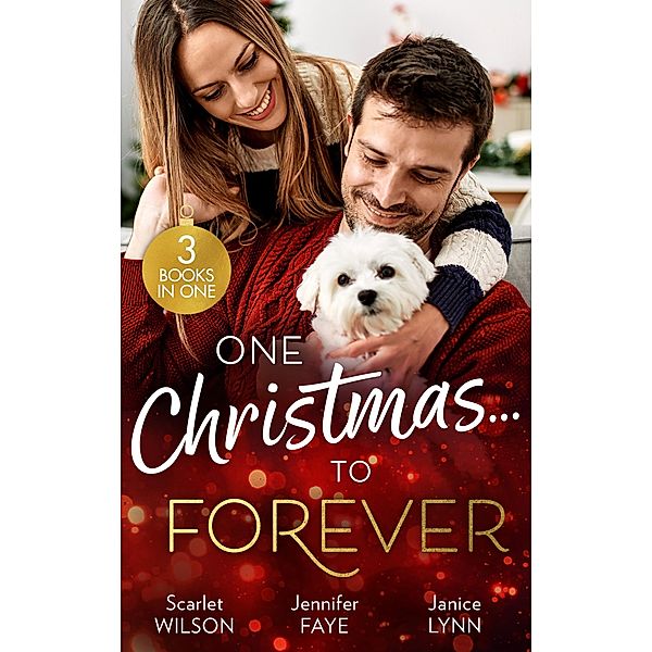One Christmas...To Forever: A Family Made at Christmas / Snowbound with an Heiress / It Started at Christmas..., Scarlet Wilson, Jennifer Faye, Janice Lynn