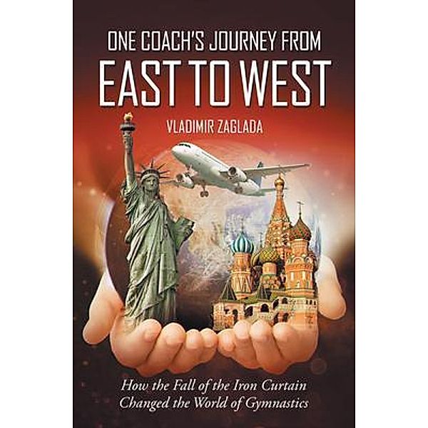 One Coach's Journey From East To West / Westwood Books Publishing, LLC, Vladimir Zaglada