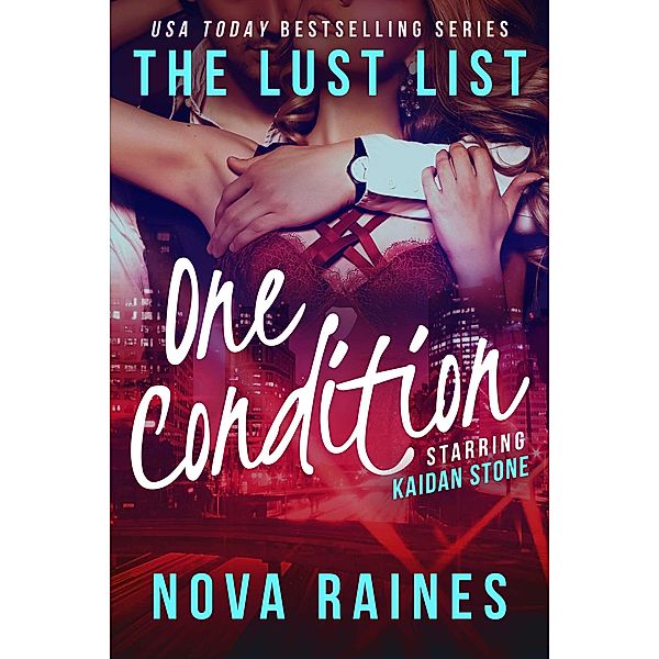 One Condition (The Lust List: Kaidan Stone, #1) / The Lust List: Kaidan Stone, Nova Raines, Mira Bailee