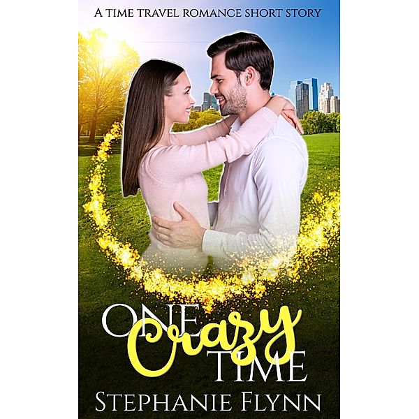 One Crazy Time (Time Travel Romance Shorts, #2) / Time Travel Romance Shorts, Stephanie Flynn