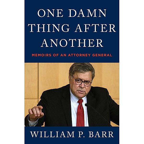 One Damn Thing After Another, William P. Barr