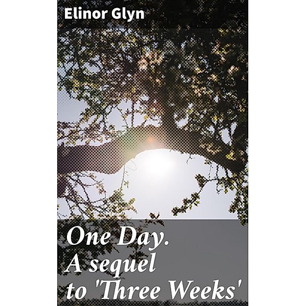 One Day. A sequel to 'Three Weeks', Elinor Glyn