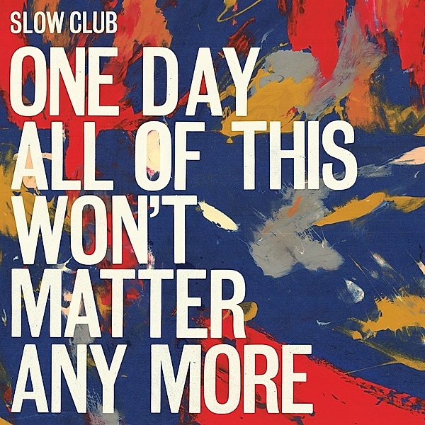 One Day All Of This Won'T Matter Any More (Vinyl), Slow Club