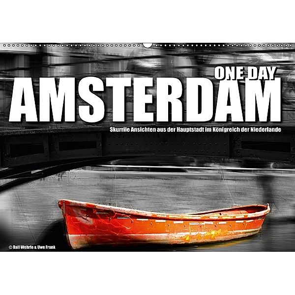 One Day Amsterdam (Wandkalender 2018 DIN A2 quer) Dieser erfolgreiche Kalender wurde dieses Jahr mit gleichen Bildern un, Ralf Wehrle und Uwe Frank