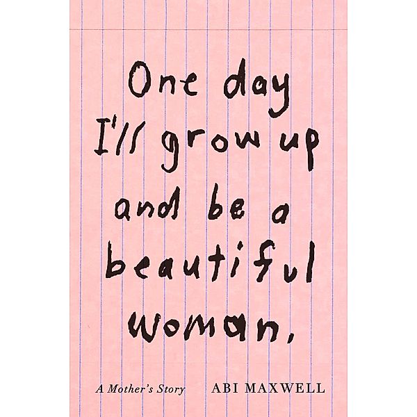 One Day I'll Grow Up and Be a Beautiful Woman, Abi Maxwell