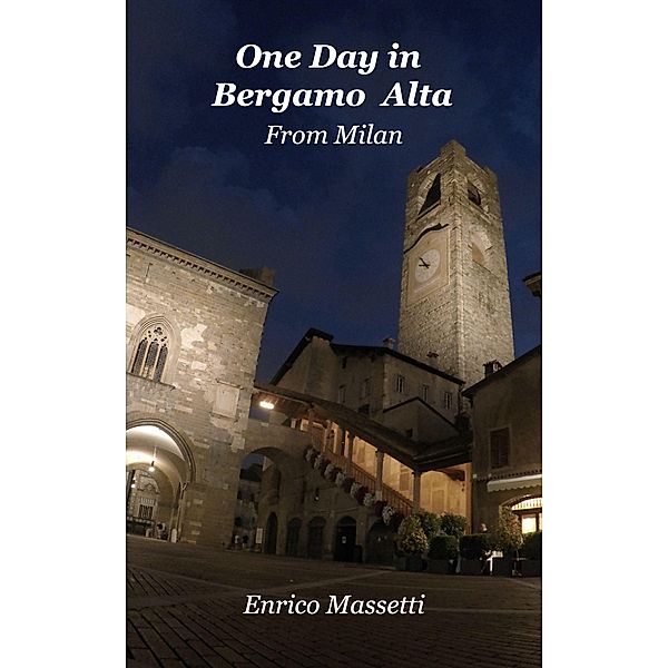 One Day in Bergamo Alta from Milan, Enrico Massetti