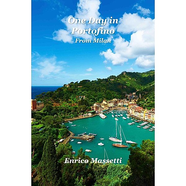 One Day In Portofino From Milan, Enrico Massetti