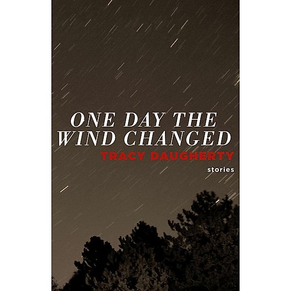 One Day the Wind Changed, Tracy Daugherty