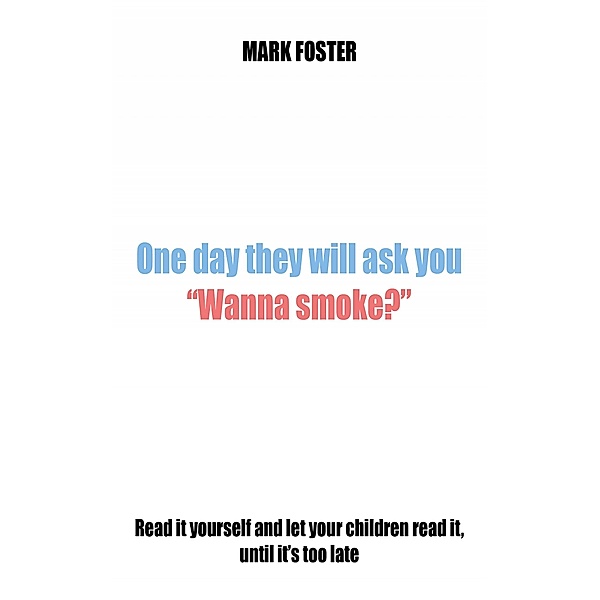 One day they will ask you Wanna smoke?, Mark Foster