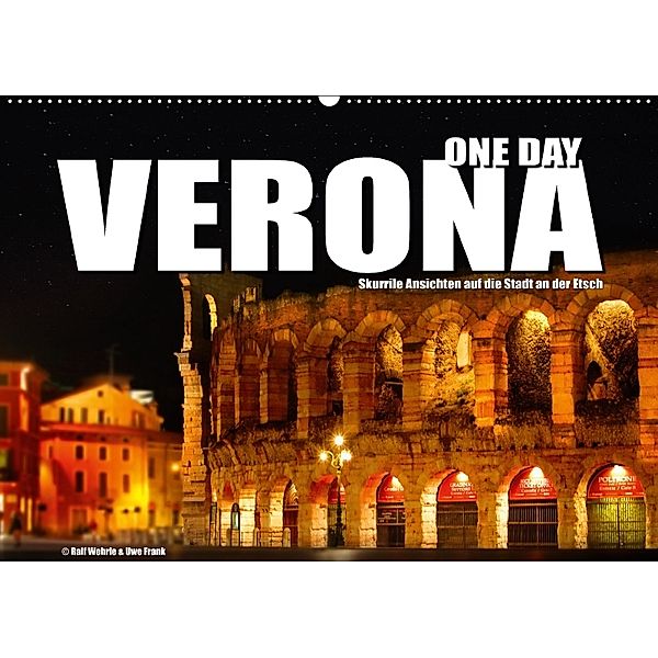 ONE DAY VERONA (Wandkalender 2018 DIN A2 quer) Dieser erfolgreiche Kalender wurde dieses Jahr mit gleichen Bildern und a, Ralf Wehrle und Uwe Frank