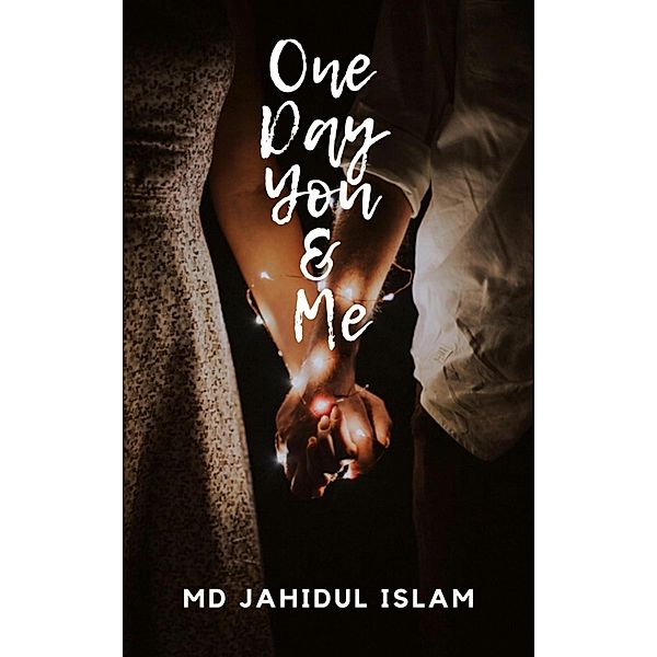 One Day You & Me, Md Jahidul Islam, Robin Hasan, Mohammed Saiful Islam Khan Polash, Ahammed Ali Robin