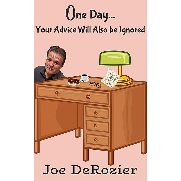 One Day...Your Advice Will Also be Ignored (Tales From Behind the Bakery Door, #4) / Tales From Behind the Bakery Door, Joe DeRozier