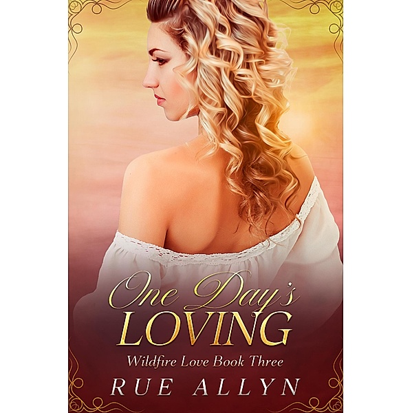One Day's Loving (Wildfire Love, #3) / Wildfire Love, Rue Allyn
