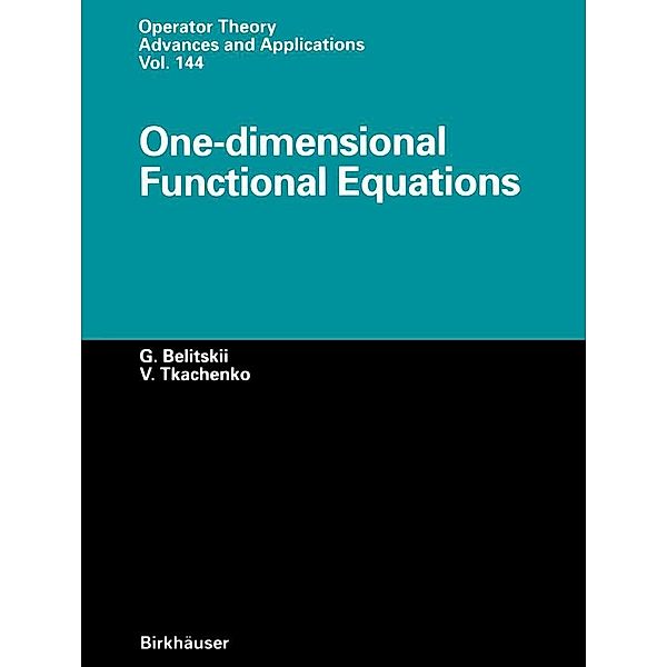 One-dimensional Functional Equations / Operator Theory: Advances and Applications Bd.144, Genrich Belitskii, Vadim Tkachenko