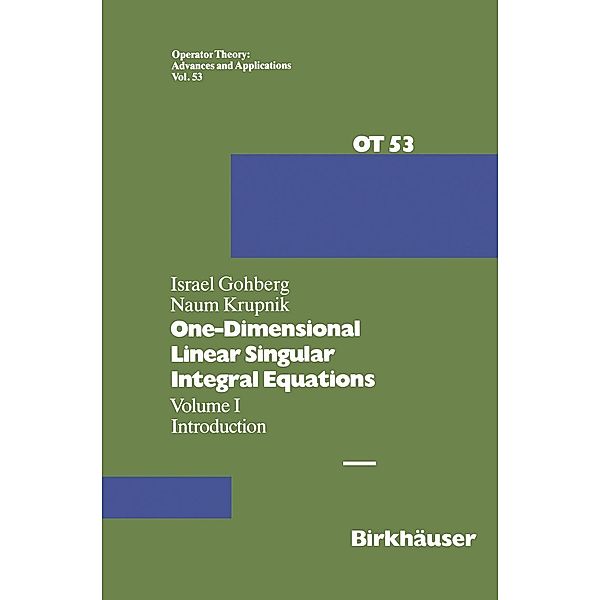One-Dimensional Linear Singular Integral Equations / Operator Theory: Advances and Applications Bd.53, I. Gohberg, N. Krupnik