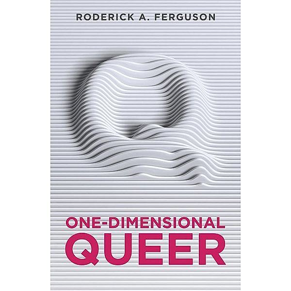 One-Dimensional Queer, Roderick A. Ferguson