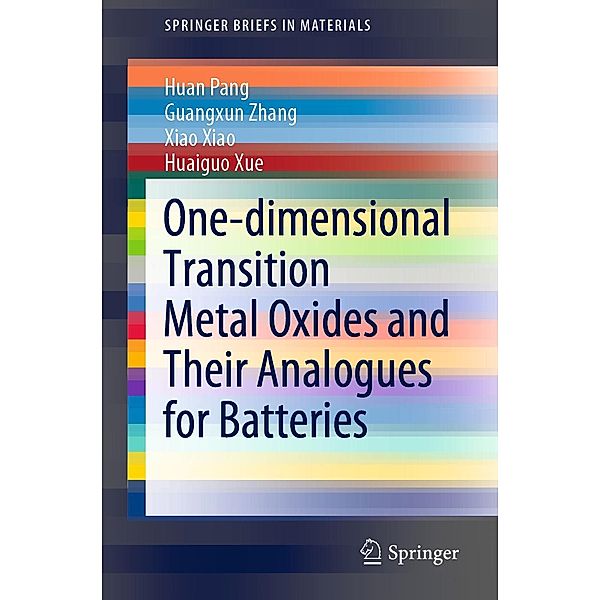 One-dimensional Transition Metal Oxides and Their Analogues for Batteries / SpringerBriefs in Materials, Huan Pang, Guangxun Zhang, Xiao Xiao, Huaiguo Xue