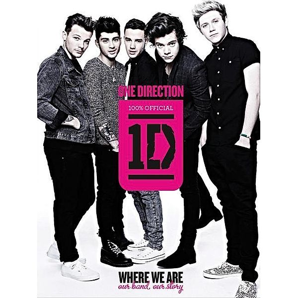 One Direction: Where We Are: Our Band, Our Story: 100% Official, One Direction