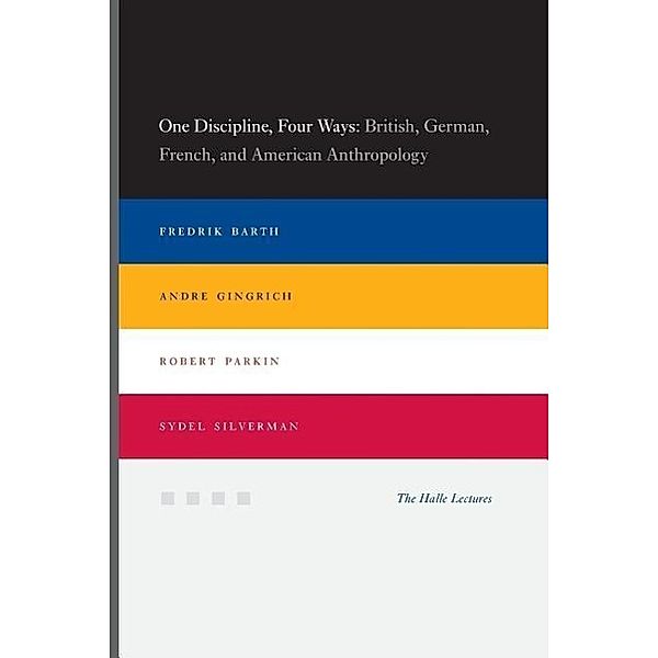 One Discipline, Four Ways - British, German, French, and American Anthropology; ., Andre Gingrich, Robert Parkin, Sydel Silverman