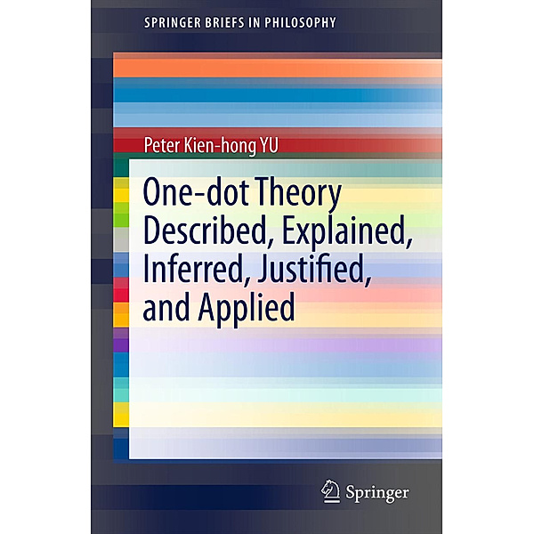 One-dot Theory Described, Explained, Inferred, Justified, and Applied, Peter Kien-hong Yu