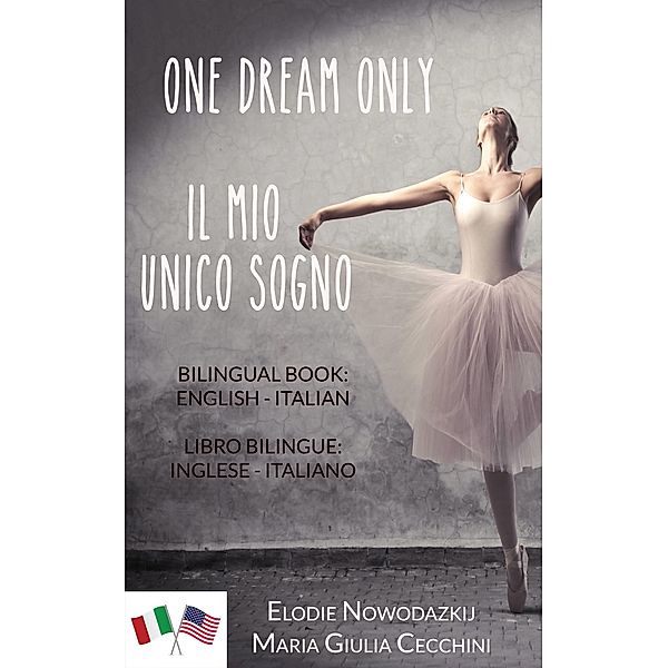 One Dream Only/Il mio unico sogno (Libro bilingue: inglese/italiano), Elodie Nowodazkij