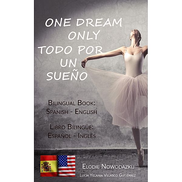 One Dream Only / Todo por un sueño (Bilingual book: Spanish - English), Elodie Nowodazkij