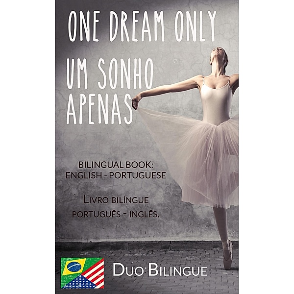 One Dream Only / Um Sonho Apenas (Livro bilíngue: Inglês - Português), Duo Bilingue