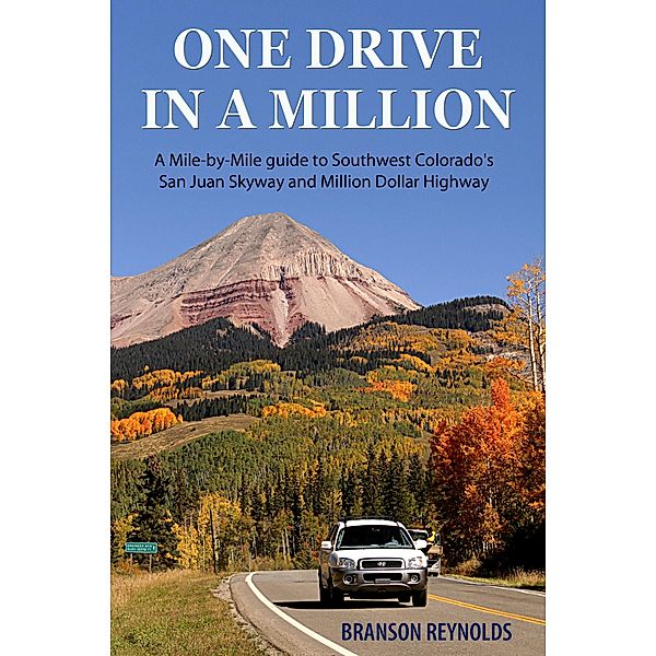 One Drive in a Million: A Mile-by-Mile guide to Southwest Colorado's San Juan Skyway and Million Dollar Highway, Branson R. Reynolds