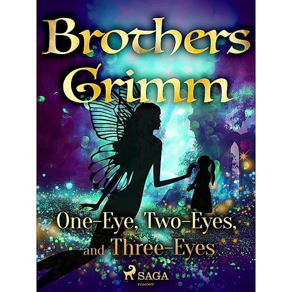 One-Eye, Two-Eyes, and Three-Eyes / Grimm's Fairy Tales Bd.130, Brothers Grimm