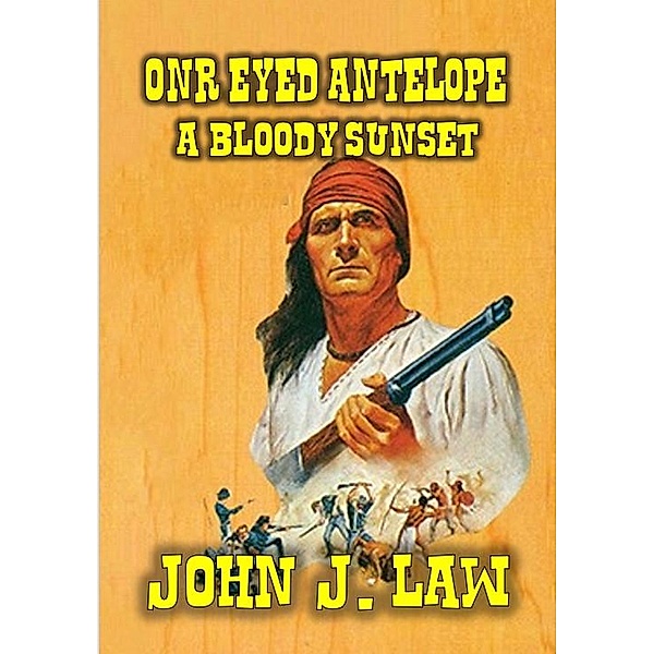One-Eyed Antelope - A Bloody Sunset, John J. Law