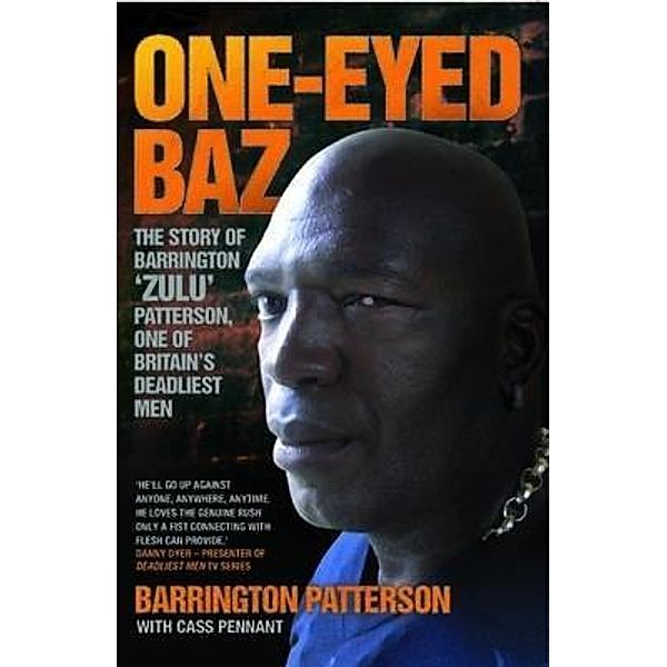 One-Eyed Baz - The Story of Barrington 'Zulu' Patterson, One of Britain's Deadliest Men, Barrington Patterson & Cass Pennant