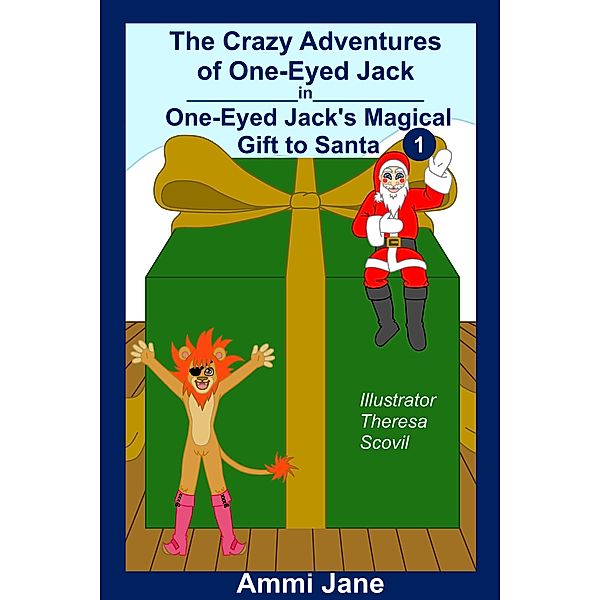 One-Eyed Jack's Magical Gift to Santa (The Crazy Adventures of One-Eyed Jack, #1) / The Crazy Adventures of One-Eyed Jack, Ammi Jane