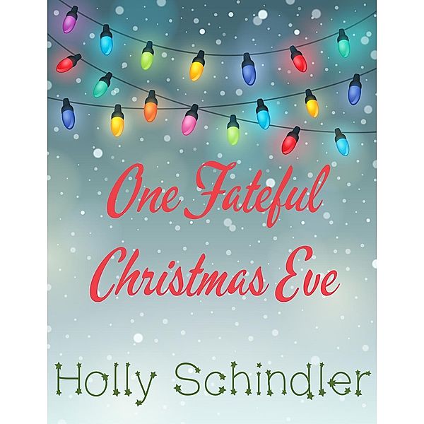 One Fateful Christmas Eve, Holly Schindler