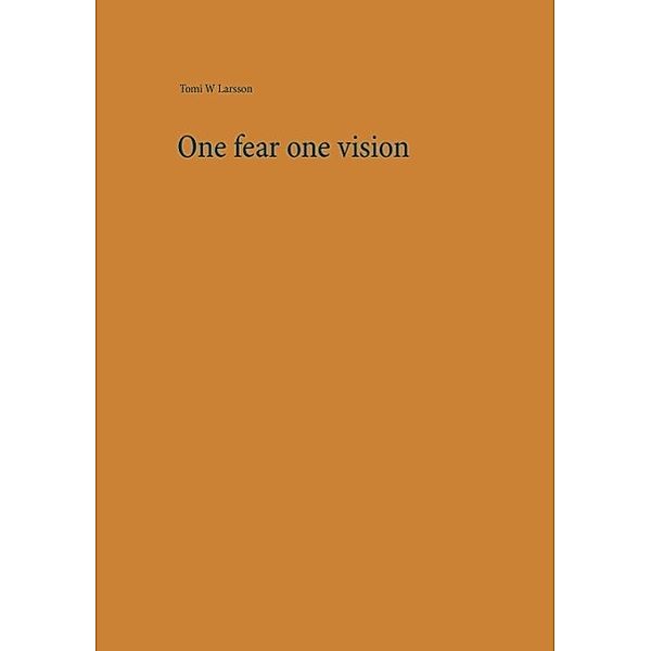 One fear one vision, Tomi W Larsson