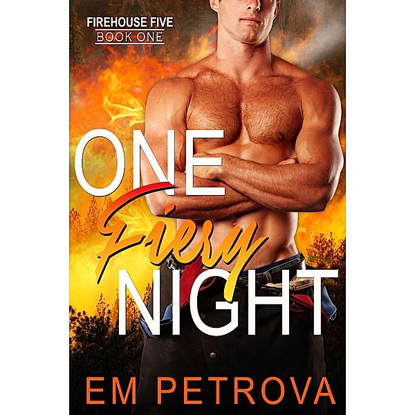 One Fiery Night (Firehouse 5, #1) / Firehouse 5, Em Petrova