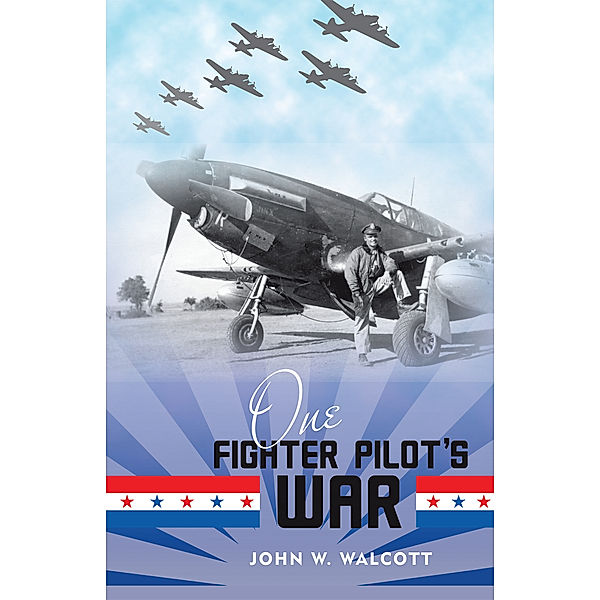 One Fighter Pilot’S War, John W. Walcott