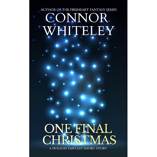 One Final Christmas: A Holiday Fantasy Short Story, Connor Whiteley
