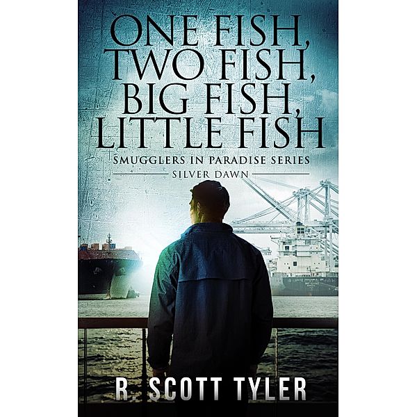 One Fish, Two Fish, Big Fish, Little Fish: Silver Dawn, Book 2 in the Smugglers in Paradise Series, R. Scott Tyler