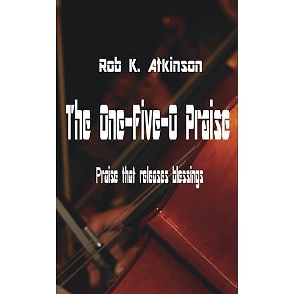 One-Five-O Praise, Rob K. Atkinson