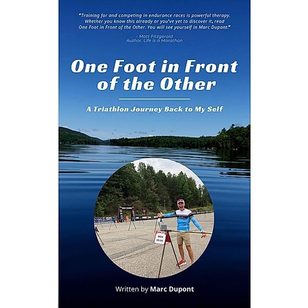 One Foot in Front of the Other: A Triathlon Journey Back to My Self, Marc Dupont