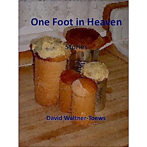 One Foot in Heaven, David Waltner-Toews