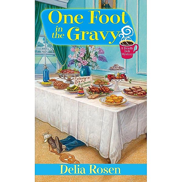 One Foot In The Gravy: / A Deadly Deli Mystery, Delia Rosen