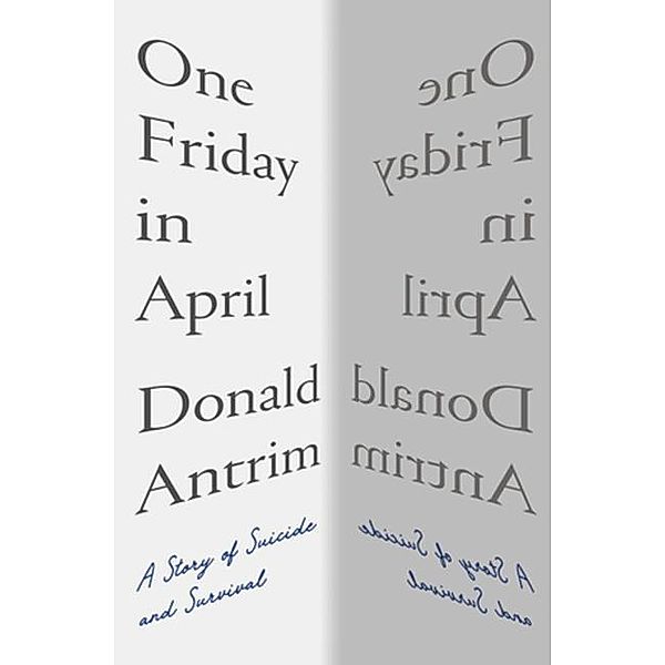 One Friday in April - A Story of Suicide and Survival, Donald Antrim