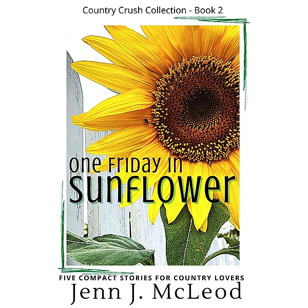 One Friday in Sunflower (The Country Crush Collection) / The Country Crush Collection, Jenn J. McLeod