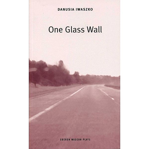 One Glass Wall / Oberon Modern Plays, Danusia Iwaszko