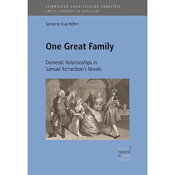 One Great Family: Domestic Relationships in Samuel Richardson's Novels / Schweizer Anglistische Arbeiten (SAA) Bd.147, Simone Höhn