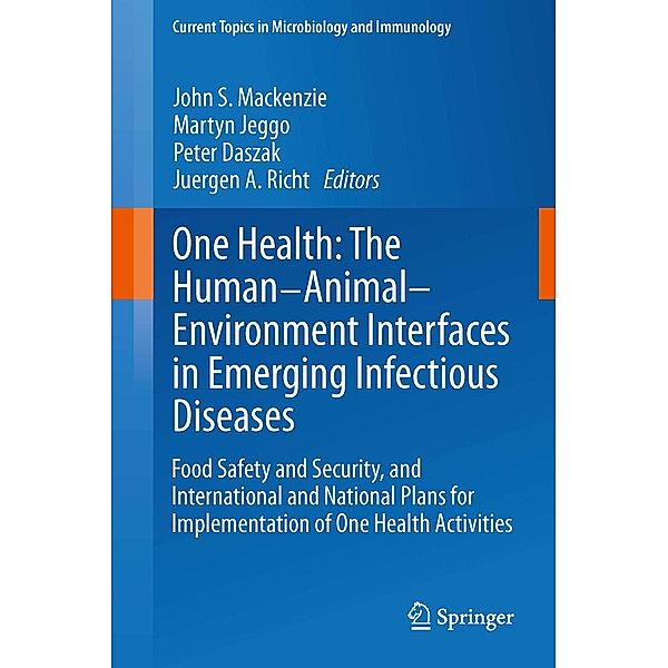 One Health: The Human-Animal-Environment Interfaces in Emerging Infectious Diseases / Current Topics in Microbiology and Immunology Bd.366