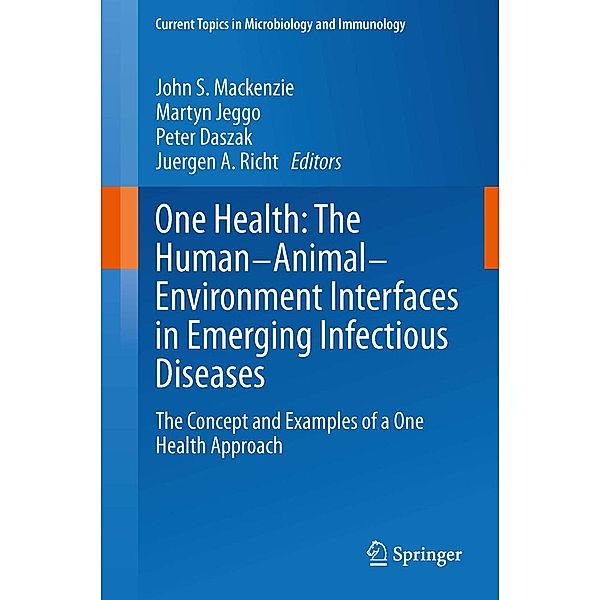 One Health: The Human-Animal-Environment Interfaces in Emerging Infectious Diseases / Current Topics in Microbiology and Immunology Bd.365