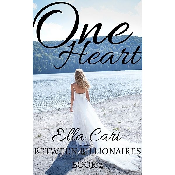 One Heart (Between Billionaires Book 2), Ella Cari