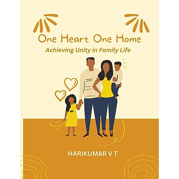 One Heart, One Home: Achieving Unity in Family Life, Harikumar V T